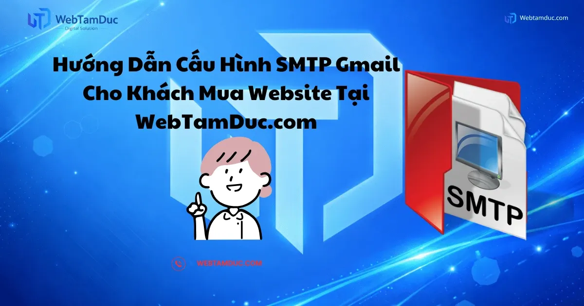 Hướng Dẫn Cấu Hình SMTP Gmail Cho Website Để Gửi Email Thành Công