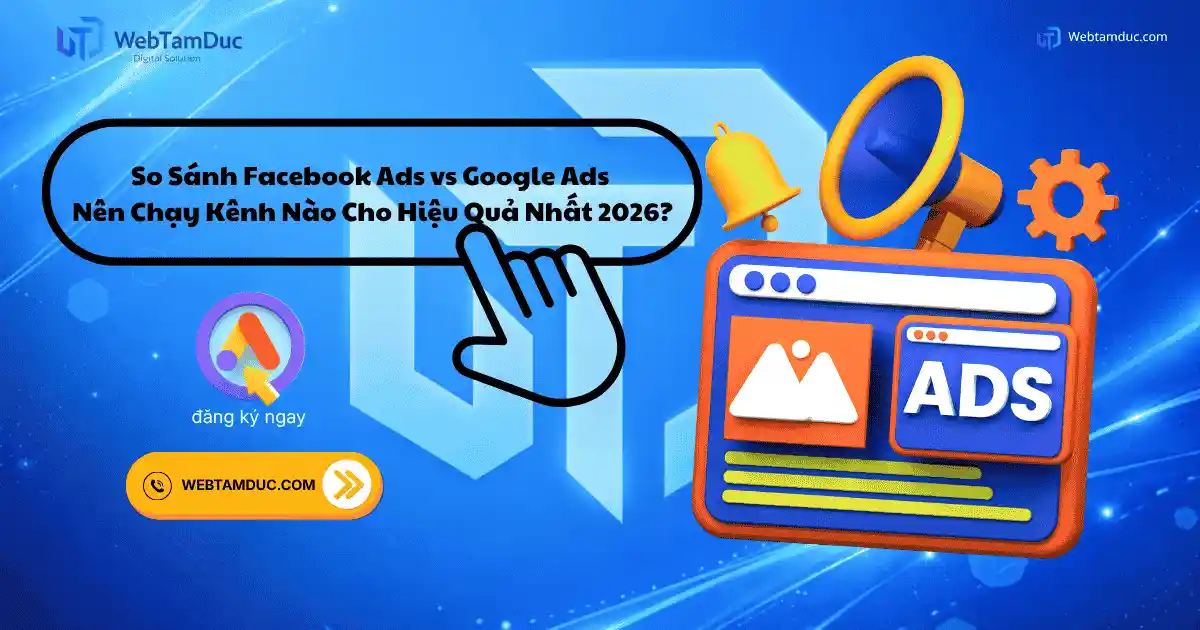 So Sánh Facebook Ads vs Google Ads